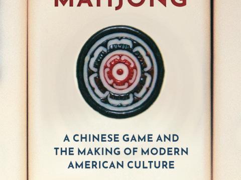 A book cover, which reads: Mahjong:A Chinese Game and the Making of Modern American Culture."