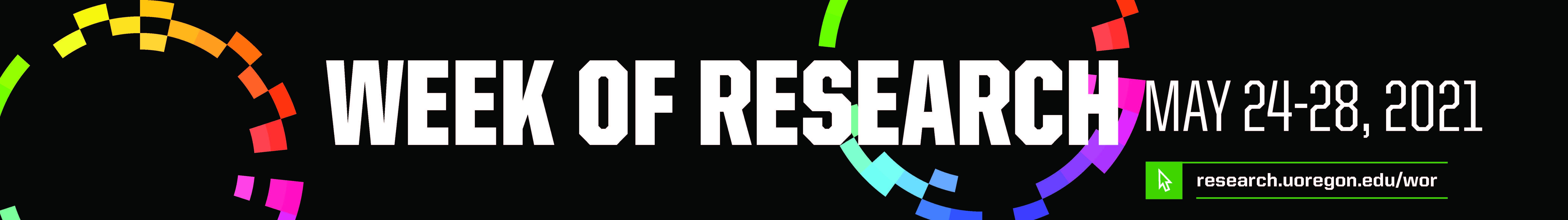 Week of Research May 24 to 28, 2021. Visit research.uoregon/wor.
