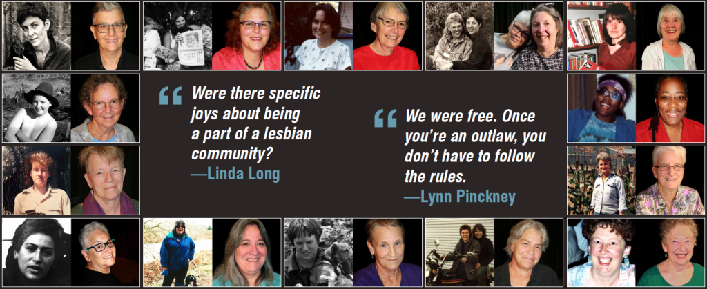 A composite image showing the photographs of numerous women combined with two quotes, which read "Were there specific joys about being a part of the lesbian community" - Linda Long and "We were free. Once you're outlaw, you don't have to follow the rules." - Lynn Pinckney